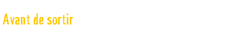  Avant de sortir 