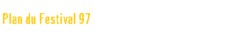  Plan du Festival 97 